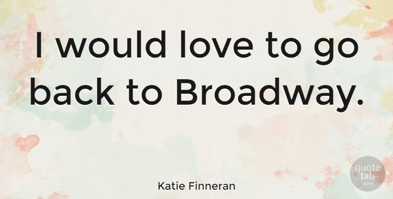Katie Finneran Quote About Love: I Would Love To Go...