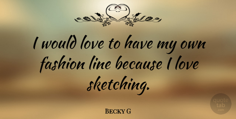 Becky G Quote About Love: I Would Love To Have...