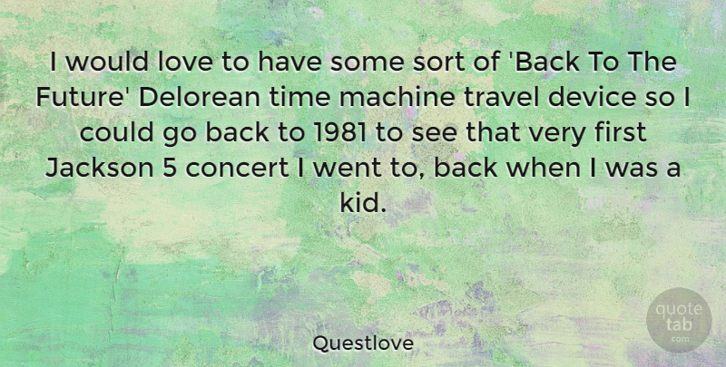 Questlove Quote About Concert, Device, Jackson, Love, Machine: I Would Love To Have...