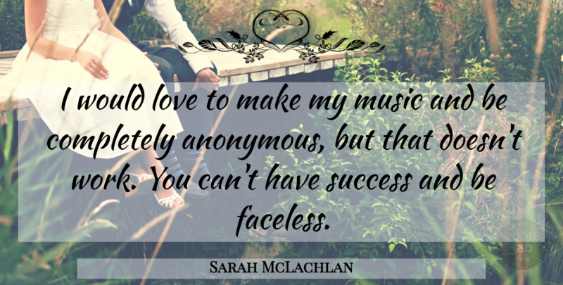 Sarah McLachlan Quote About Love, Music, Success, Work: I Would Love To Make...