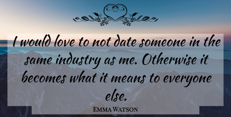 Emma Watson Quote About Mean, Industry: I Would Love To Not...