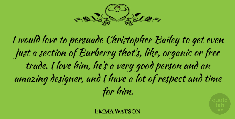 Emma Watson Quote About I Love Him, Good Person, Designer: I Would Love To Persuade...