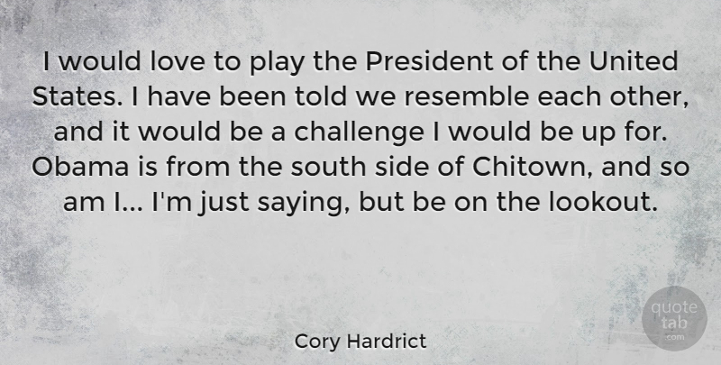 Cory Hardrict Quote About Love, Obama, Resemble, South, United: I Would Love To Play...