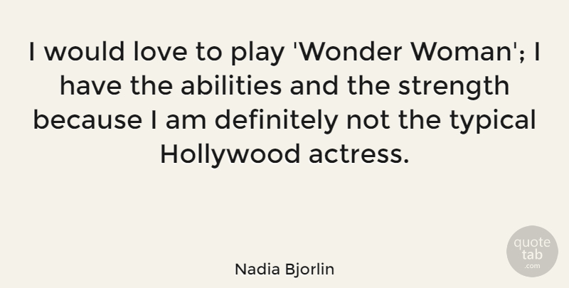 Nadia Bjorlin Quote About Definitely, Hollywood, Love, Strength, Typical: I Would Love To Play...