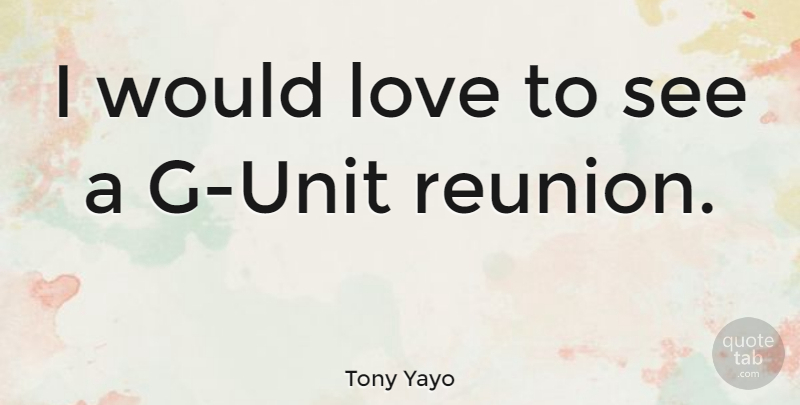 Tony Yayo Quote About Reunion, Units: I Would Love To See...
