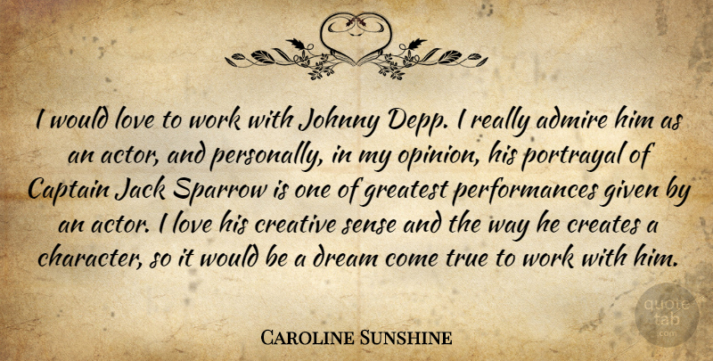 Caroline Sunshine Quote About Admire, Captain, Creates, Creative, Dream: I Would Love To Work...