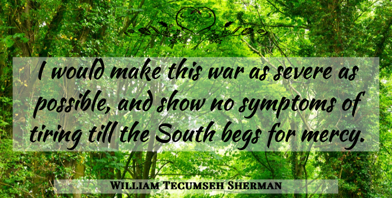 William Tecumseh Sherman Quote About War, Fierce, Tire: I Would Make This War...