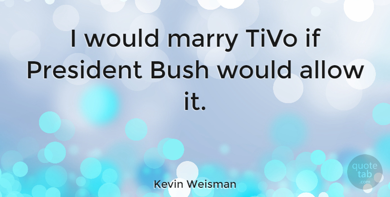 Kevin Weisman Quote About Allow: I Would Marry Tivo If...