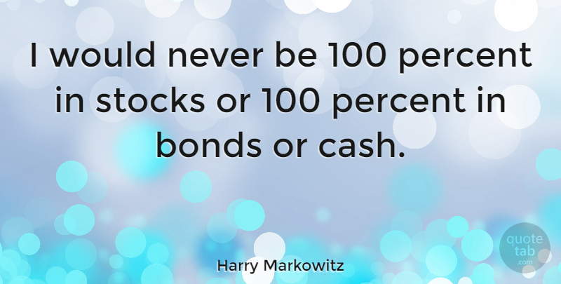 Harry Markowitz Quote About Stocks: I Would Never Be 100...