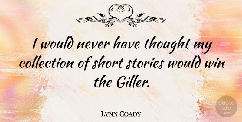 Lynn Coady Quote About Collection, Short, Stories, Win: I Would Never Have Thought...