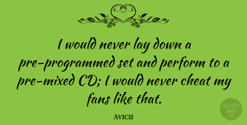 Avicii Quote About Cds, Fans, Cheat: I Would Never Lay Down...