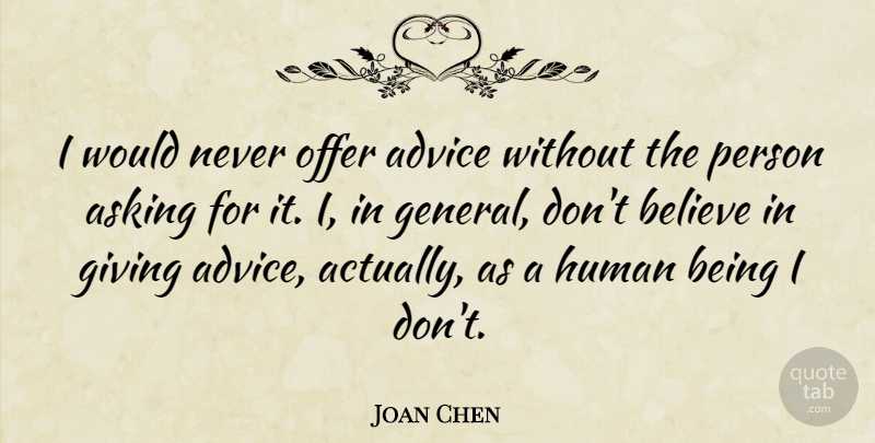 Joan Chen Quote About Believe, Giving, Advice: I Would Never Offer Advice...