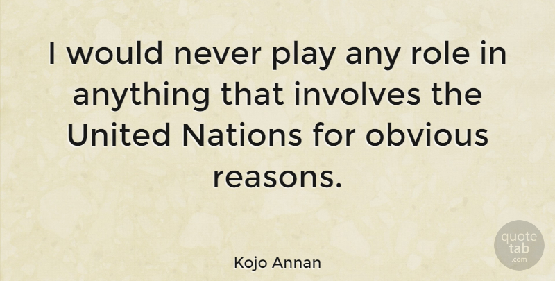 Kojo Annan Quote About Play, Roles, Reason: I Would Never Play Any...