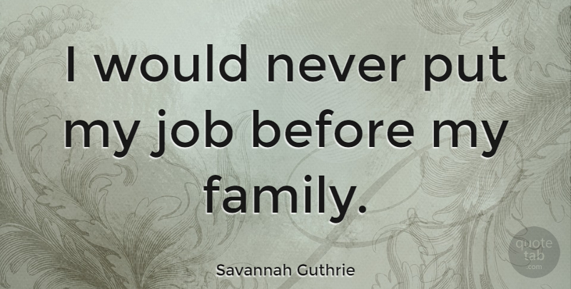 Savannah Guthrie Quote About Jobs, My Family: I Would Never Put My...