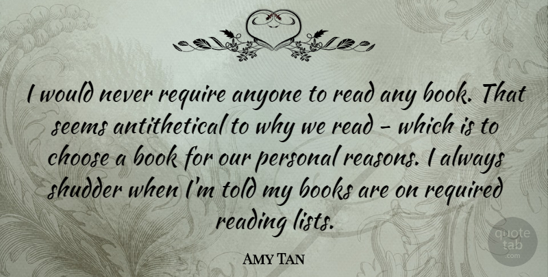 Amy Tan Quote About Anyone, Books, Choose, Require, Required: I Would Never Require Anyone...