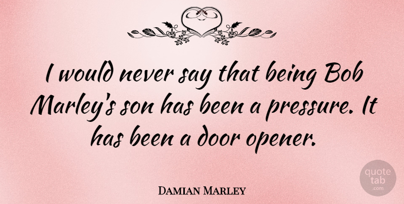 Damian Marley Quote About Son, Doors, Bob: I Would Never Say That...