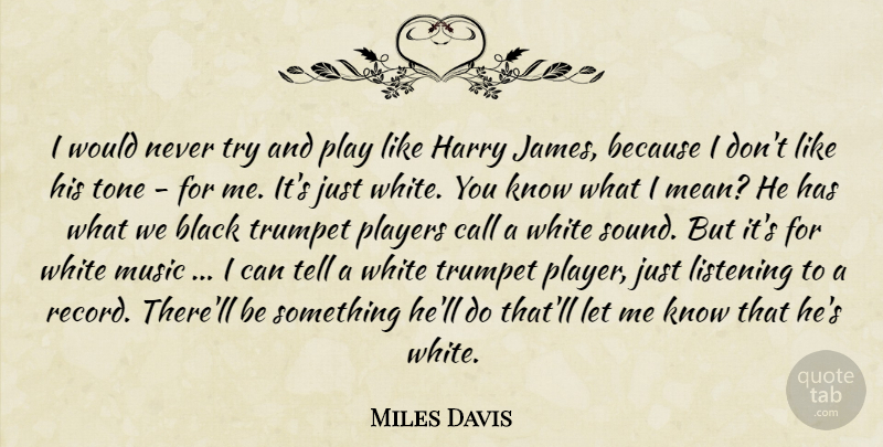 Miles Davis Quote About Funny, Mean, Player: I Would Never Try And...