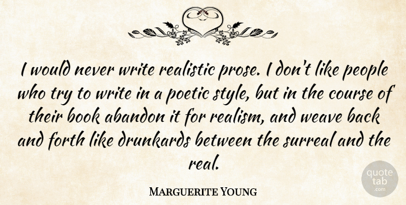 Marguerite Young Quote About Real, Book, Writing: I Would Never Write Realistic...