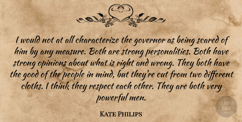 Kate Philips Quote About Both, Cut, Good, Governor, Opinions: I Would Not At All...