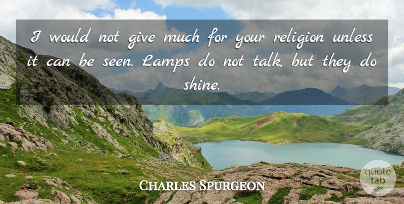 Charles Spurgeon Quote About Giving, Shining, Lamps: I Would Not Give Much...