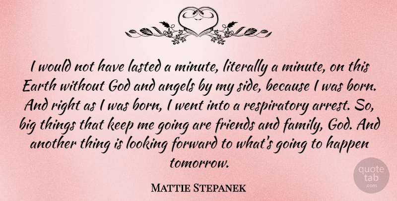 Mattie Stepanek Quote About Angel, Family And Friends, Earth: I Would Not Have Lasted...