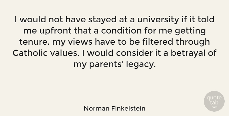 Norman Finkelstein Quote About Betrayal, Views, Parent: I Would Not Have Stayed...