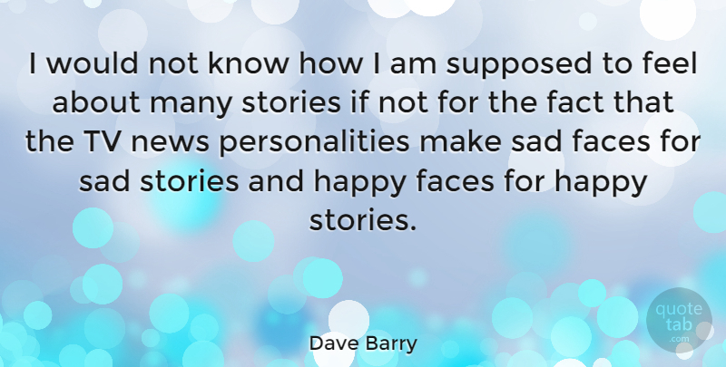 Dave Barry Quote About Tv News, Personality, Stories: I Would Not Know How...