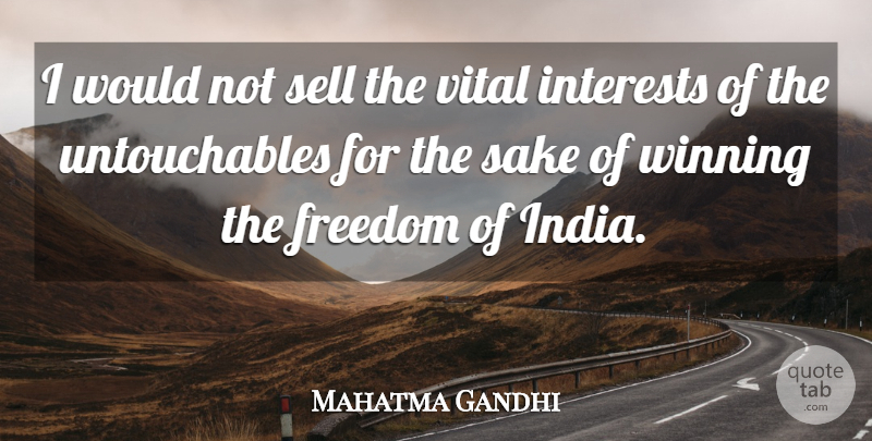 Mahatma Gandhi Quote About Winning, Sake, India: I Would Not Sell The...