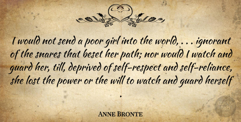Anne Bronte Quote About Deprived, Girl, Guard, Herself, Ignorant: I Would Not Send A...