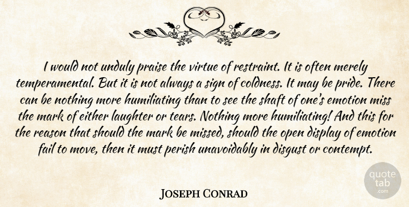 Joseph Conrad Quote About Laughter, Moving, Pride: I Would Not Unduly Praise...