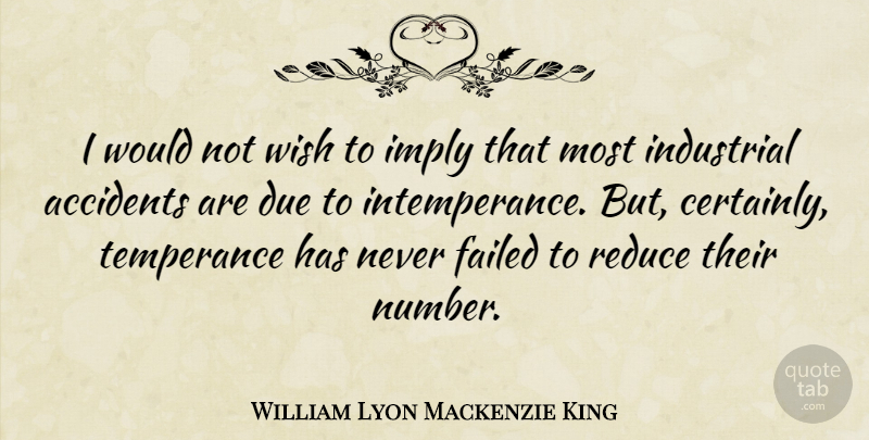 William Lyon Mackenzie King Quote About Numbers, Wish, Temperance: I Would Not Wish To...