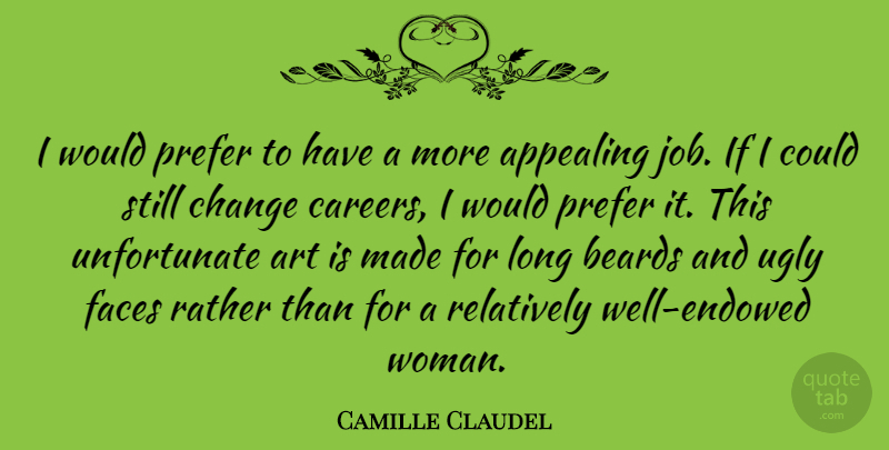 Camille Claudel Quote About Art, Jobs, Careers: I Would Prefer To Have...