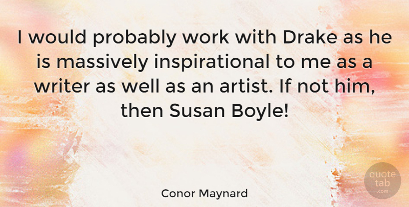 Conor Maynard Quote About Drake, Inspirational, Massively, Susan, Work: I Would Probably Work With...