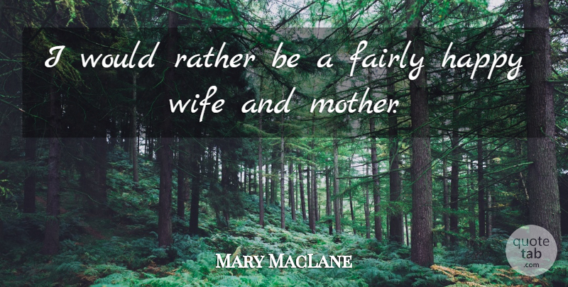 Mary MacLane Quote About Mother, Wife, Wives And Mothers: I Would Rather Be A...