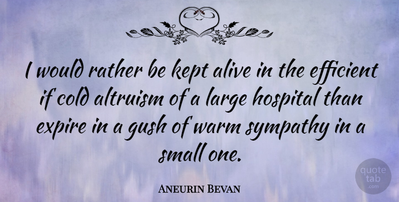 Aneurin Bevan Quote About Sympathy, War, Alive: I Would Rather Be Kept...