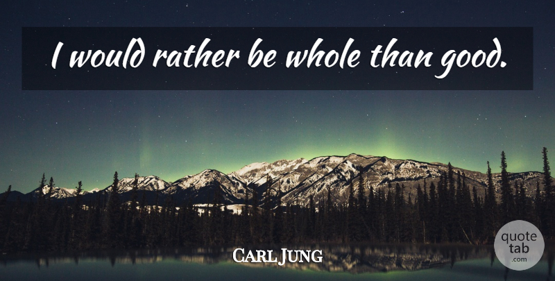 Carl Jung Quote About Whole: I Would Rather Be Whole...