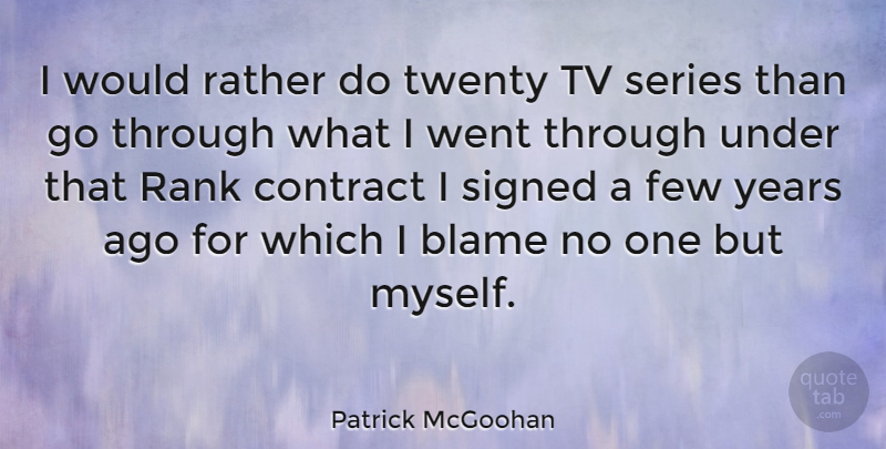 Patrick McGoohan Quote About Few, Rank, Series, Signed, Tv: I Would Rather Do Twenty...