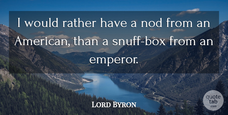 Lord Byron Quote About Funny, Military, Humorous: I Would Rather Have A...