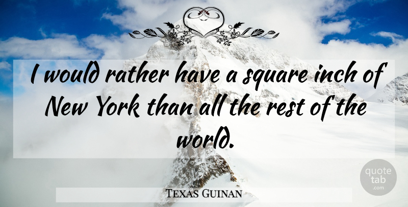 Texas Guinan Quote About New York, Squares, World: I Would Rather Have A...