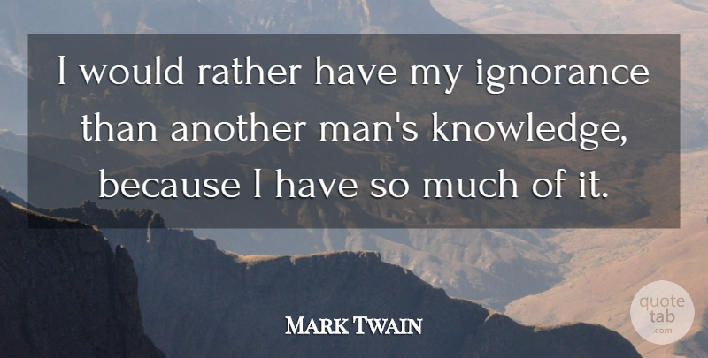 Mark Twain Quote About Ignorance, Men, Knowledge And Ignorance: I Would Rather Have My...