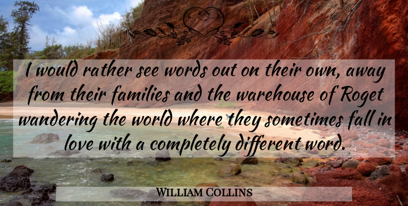 William Collins Quote About Fall, Families, Love, Rather, Wandering: I Would Rather See Words...