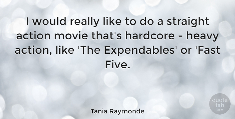 Tania Raymonde Quote About Action, Hardcore, Heavy: I Would Really Like To...