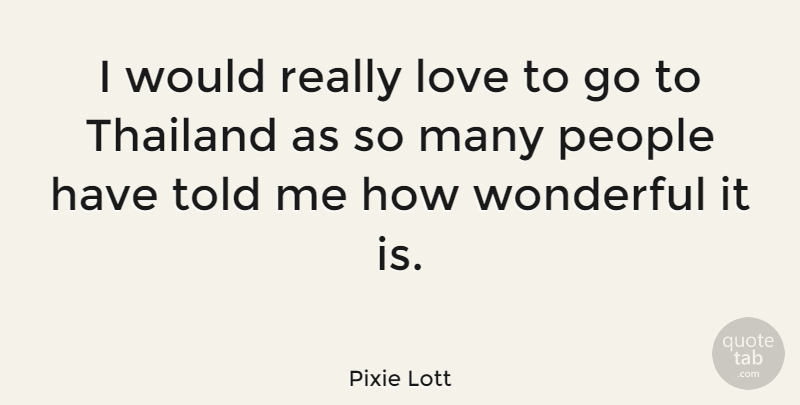 Pixie Lott Quote About People, Thailand, Wonderful: I Would Really Love To...