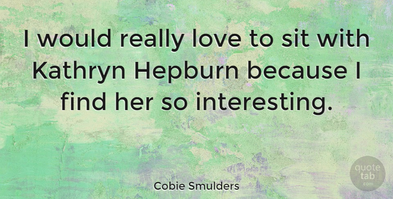 Cobie Smulders Quote About Interesting, Hepburn: I Would Really Love To...