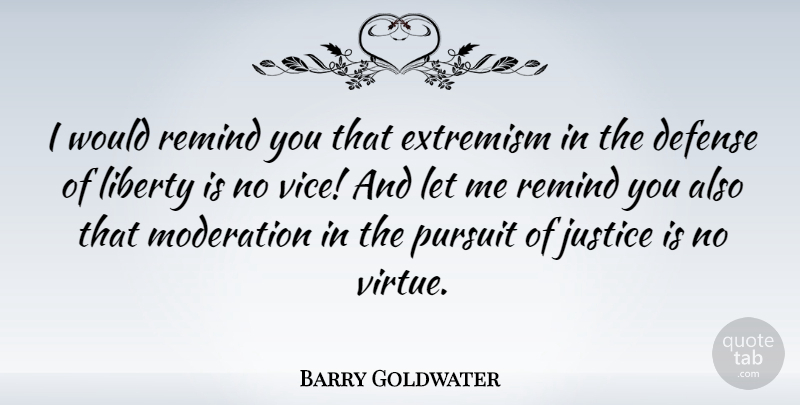 Barry Goldwater Quote About Defense, Extremism, Moderation, Politics, Pursuit: I Would Remind You That...
