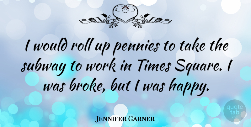 Jennifer Garner Quote About Squares, Subway, Pennies: I Would Roll Up Pennies...