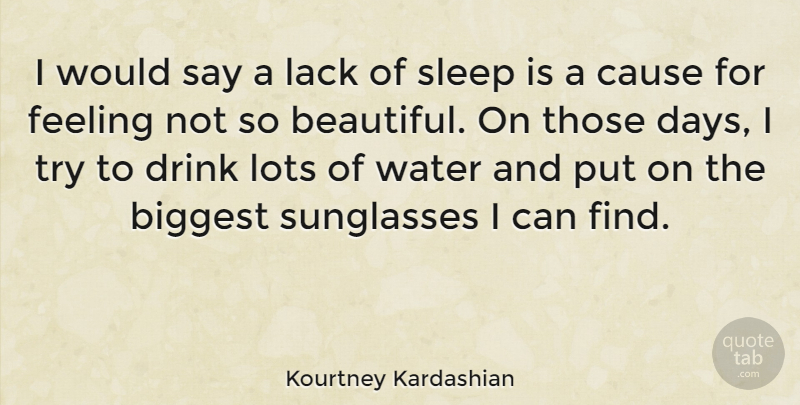 Kourtney Kardashian Quote About Beautiful, Sleep, Water: I Would Say A Lack...