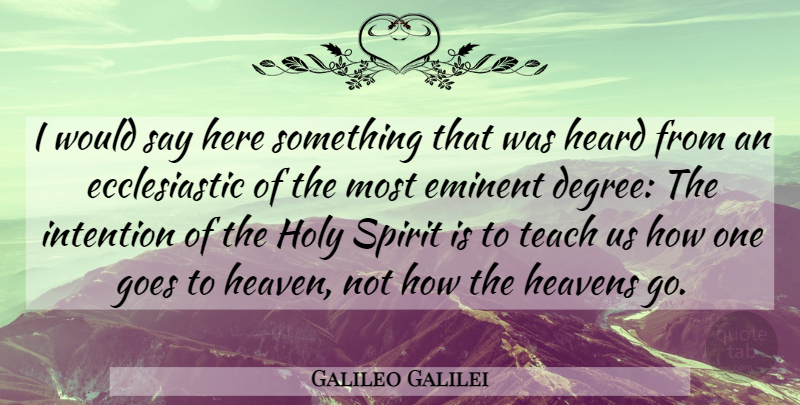 Galileo Galilei Quote About Science, Heaven, Degrees: I Would Say Here Something...