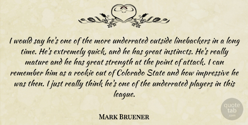 Mark Bruener Quote About Colorado, Extremely, Great, Impressive, Mature: I Would Say Hes One...