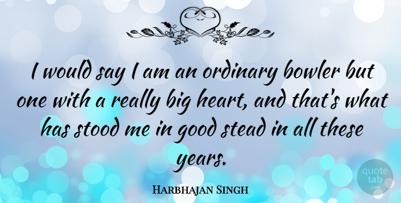 Harbhajan Singh Quote About Bowler, Good, Stood: I Would Say I Am...